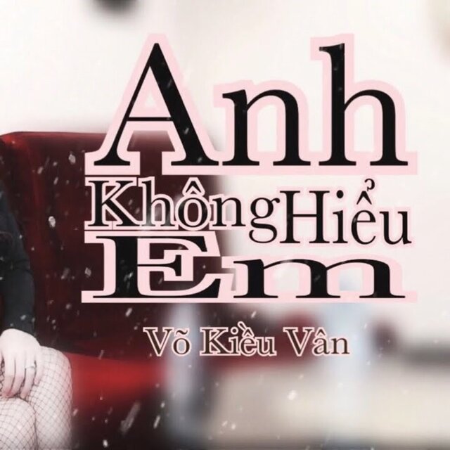 Anh không hiểu em