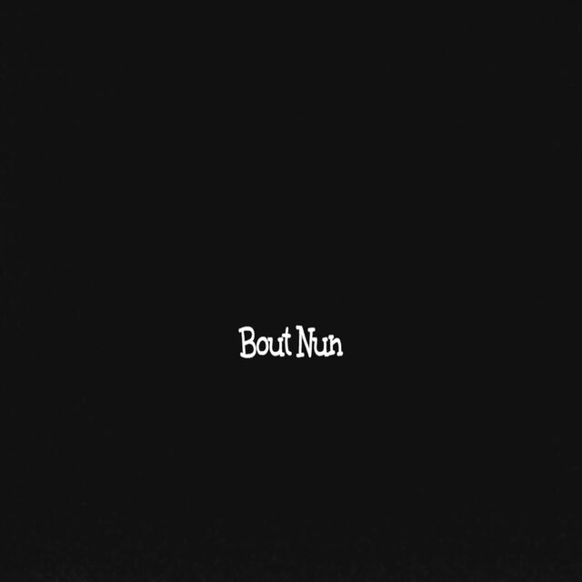 BOUT NUN!