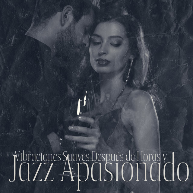 Vibraciones Suaves Después de Horas y Jazz Apasionado: Noche Sensual Contigo, Música Jazz Lounge