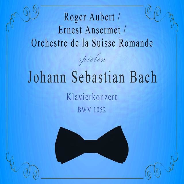 Orchestre de la Suisse Romande / Ernest Ansermet / Roger Aubert spielen: Johann Sebastian Bach: Klavierkonzert, Bwv 1052 (Live)