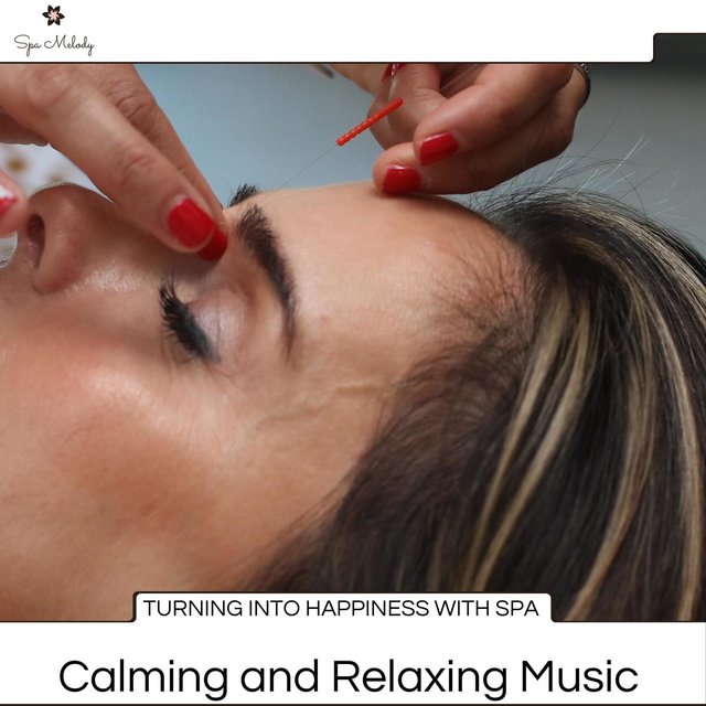 Turning Into Happiness With Spa - Calming And Relaxing Music