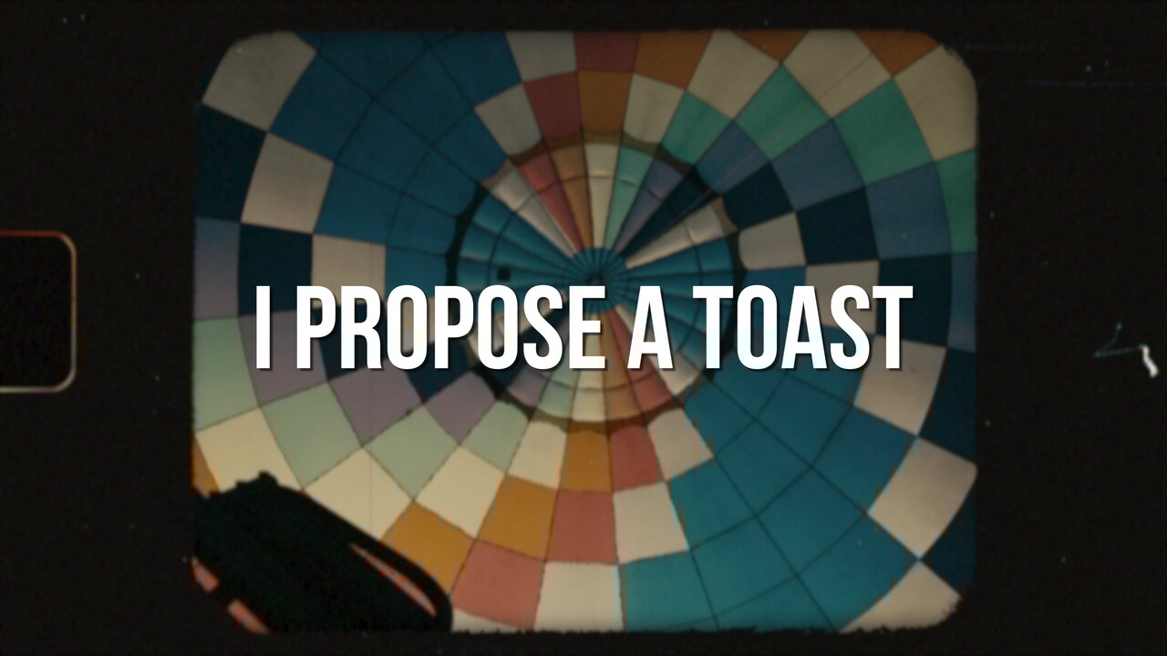 I Propose A Toast (Lyric Video)