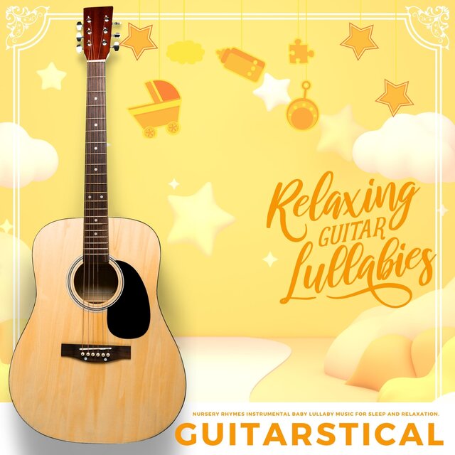 Relaxing Guitar Lullabies: Nursery Rhymes Instrumental Baby Lullaby Music for Sleep and Relaxation.