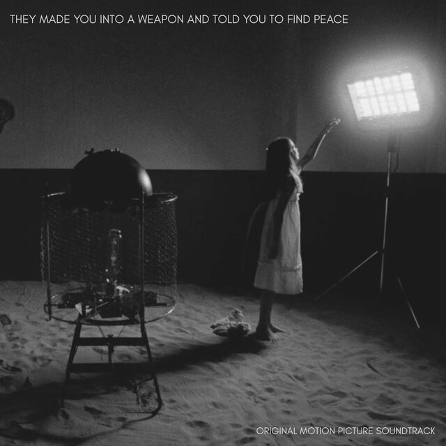 They Made You into a Weapon and Told You to Find Peace (Original Motion Picture Soundtrack)