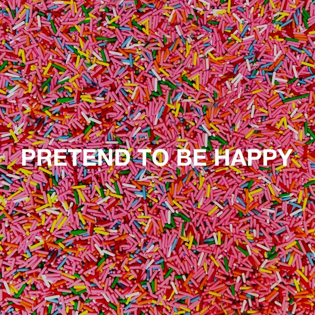 Pretend to Be Happy