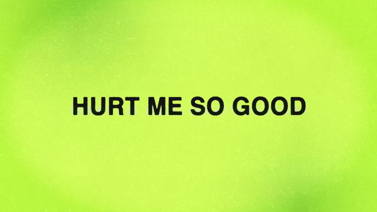 Hurt Me So Good (Lyric Video)