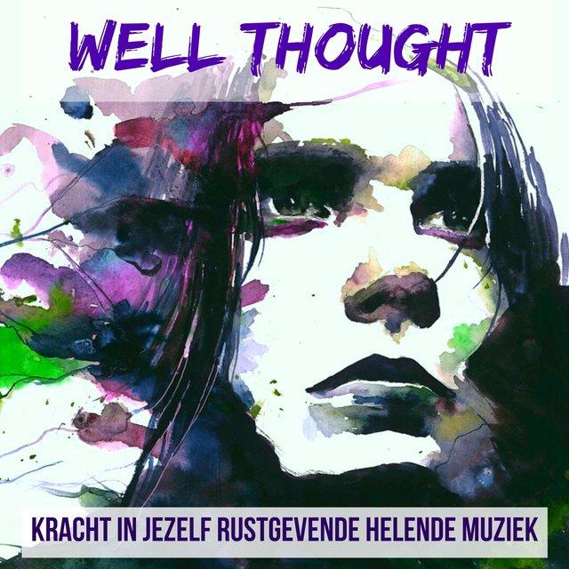 Well Thought - Kracht In Jezelf Rustgevende Helende Meditatie Muziek voor Concentratie Verhogen Spirituele Genezing Diepe Slaap met Natuur New Age Instrumentale Geluiden