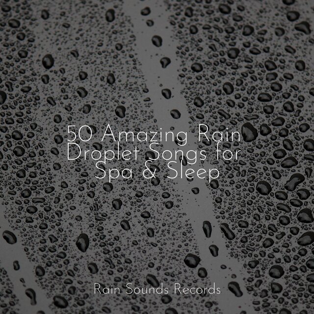 50 Amazing Rain Droplet Songs for Spa & Sleep