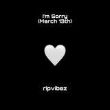 I’m Sorry (March 13th)