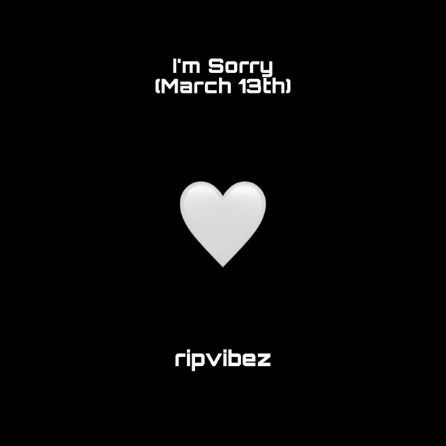 I’m Sorry (March 13th)