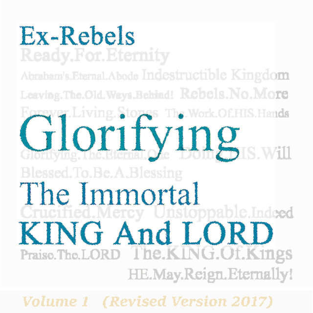 Ex-Rebels Glorifying the Immortal King and Lord, Vol. 1 (Revised Version 2017) [Remastered]