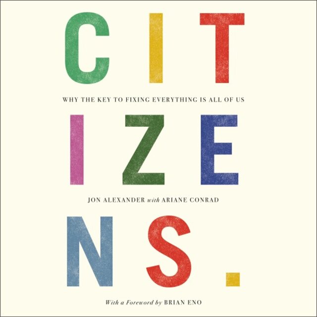 Citizens (Why the Key to Fixing Everything Is All of Us)