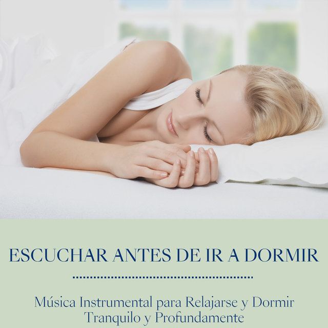 Escuchar Antes de Ir a Dormir: Música Instrumental para Relajarse y Dormir Tranquilo y Profundamente