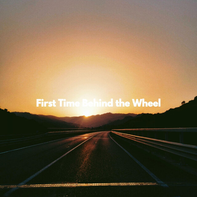 First Time Behind the Wheel