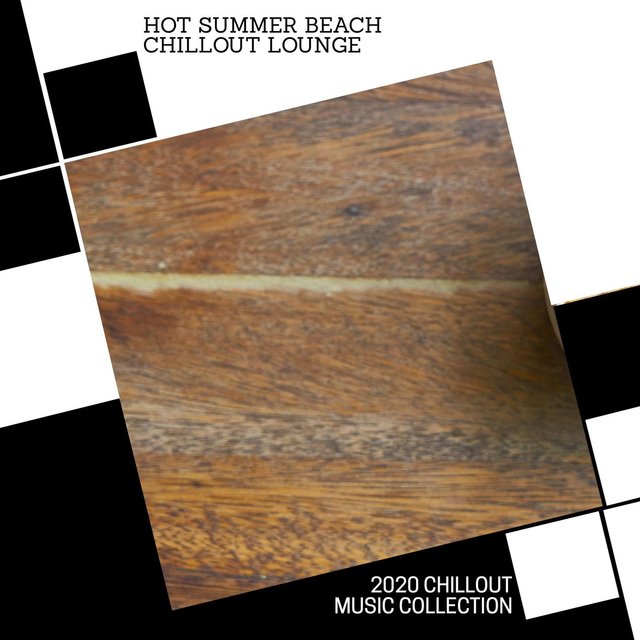 Hot Summer Beach Chillout Lounge - 2020 Chillout Music Collection