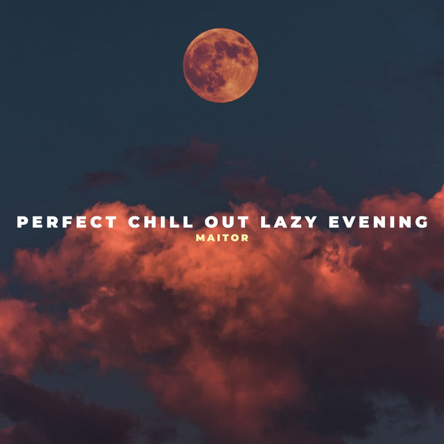 Perfect Chill out Lazy Evening