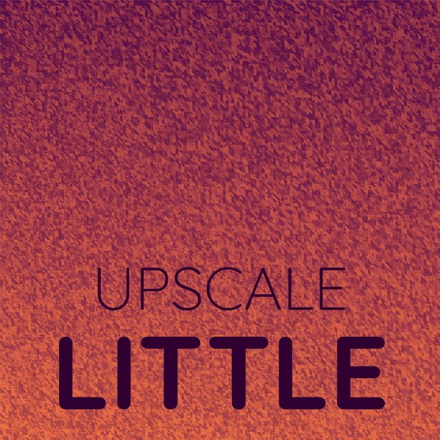 Upscale Little