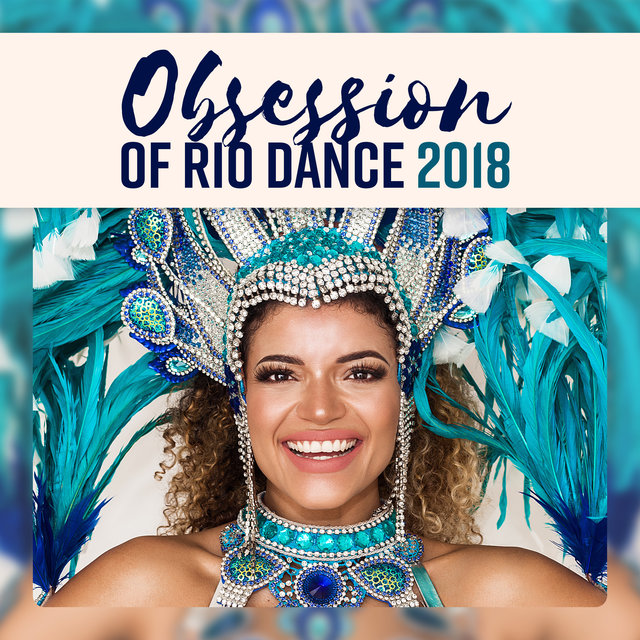 Obsession of Rio Dance 2018 (Brazilian Samba, Sexy Carnival, Celebration of Rhythms)