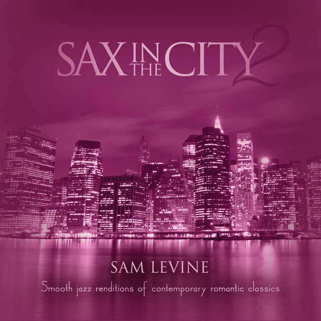 Sax In The City 2: Smooth Jazz Renditions Of Contemporary Romantic Classics