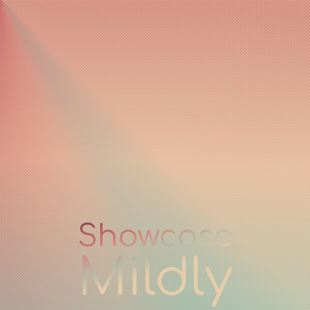 Showcase Mildly