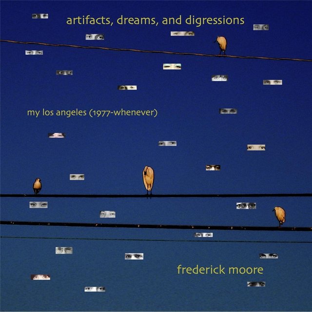 Artifacts, Dreams, and Digressions: My Los Angeles (1977 - Whenever)