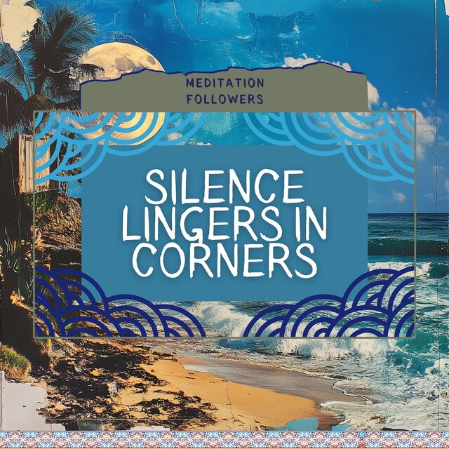 Silence Lingers in Corners