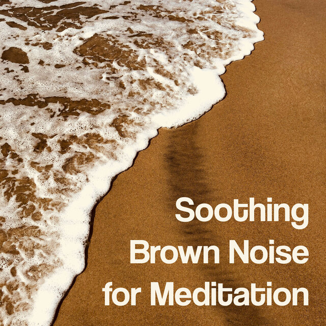 Soothing Brown Noise for Meditation