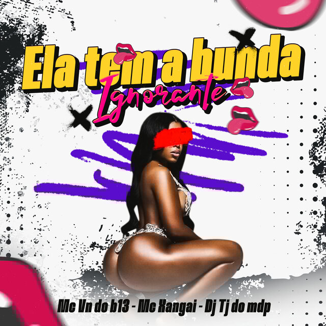Ela tem a bunda ignorante
