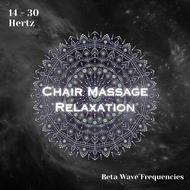 Beta Waves 14 - 30 Hertz: Chair Massage Relaxation (Binaural Beats)