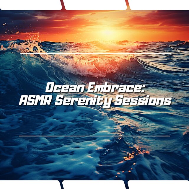 Ocean Embrace: ASMR Serenity Sessions