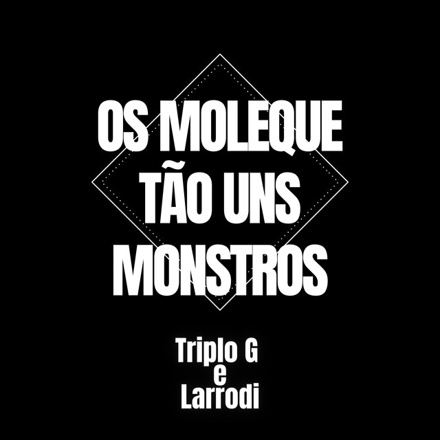 Os Moleque Tão uns Monstros