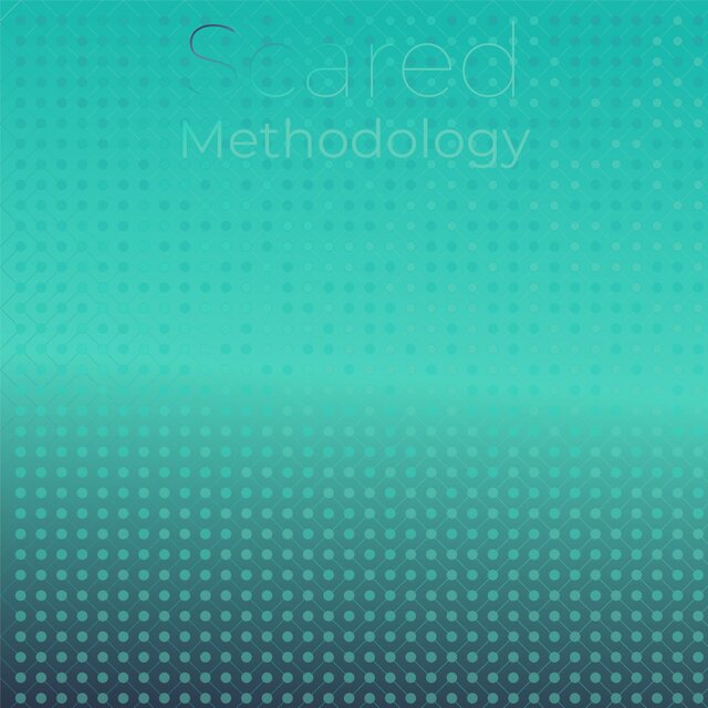 Scared Methodology