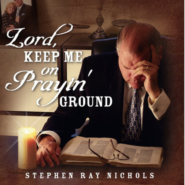 Lord, Keep Me on Prayin' ground