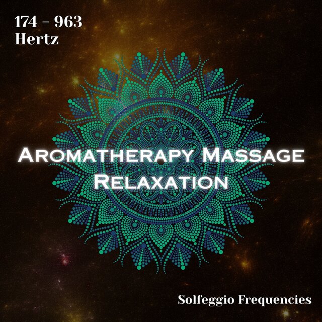 Solfeggio Frequencies 174 - 963 Hertz: Aromatherapy Massage Relaxation (Binaural Beats)