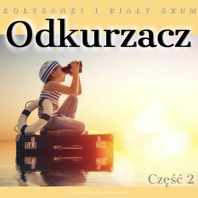 Odkurzacz, Kołysanki i Biały Szum (Część 2)