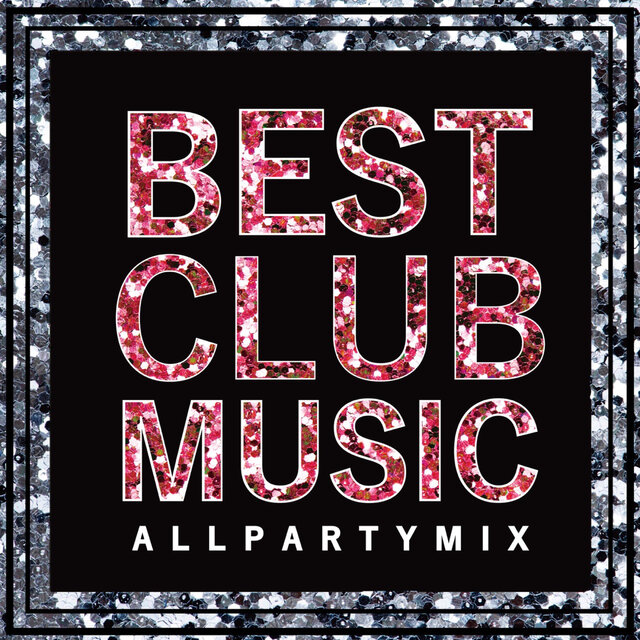 BEST CLUB MUSIC -ALL PARTY MIX-