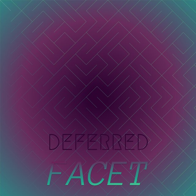 Deferred Facet
