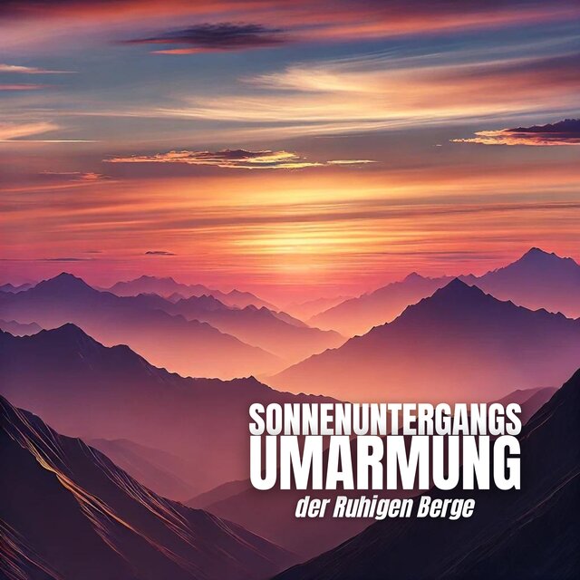 Sonnenuntergangs Umarmung der Ruhigen Berge: Beruhigende Klänge für einen Friedlichen Abend