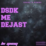 DSDK ME DEJAST (feat. BOMBO)
