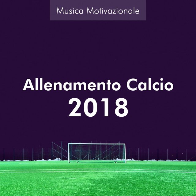 Allenamento Calcio 2018 - Campionato del Mondo 2018, Musica Motivazionale per Allenamenti