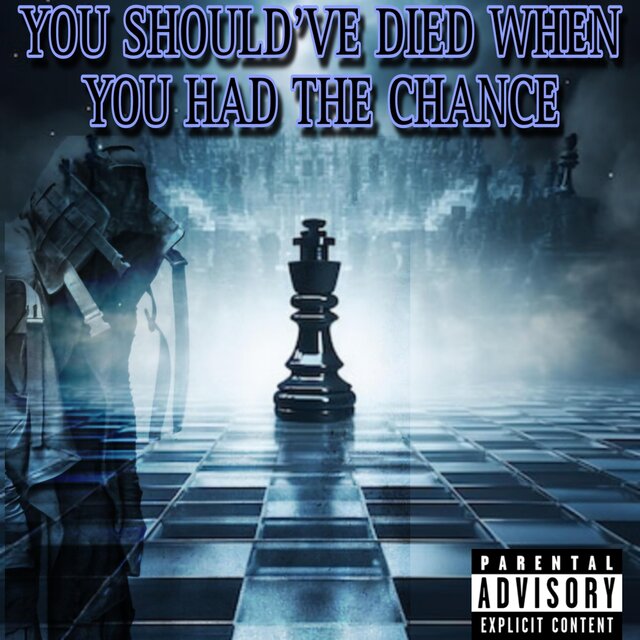 You Should've Died when you had the chance