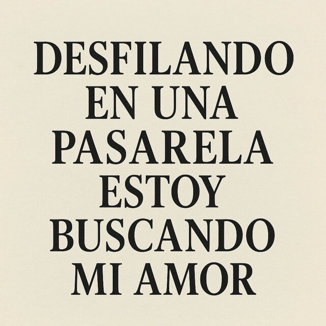DESFILANDO EN UNA PASARELA ESTOY BUSCANDO MI AMOR (DEUPEBMA)
