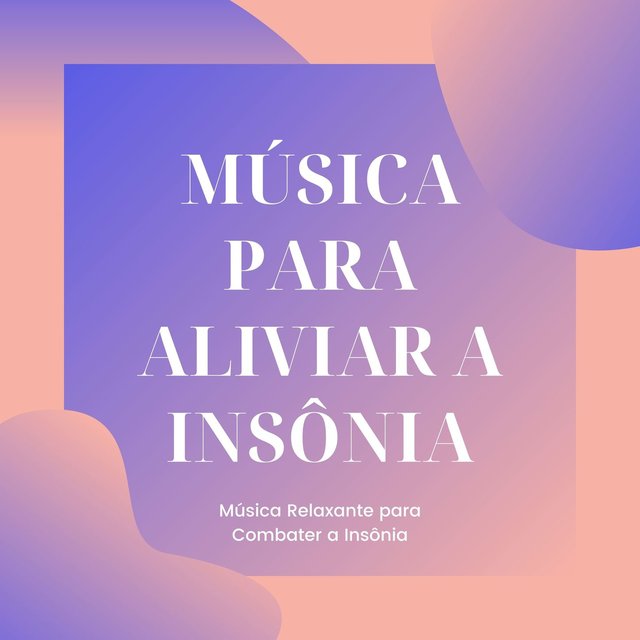 Música para Aliviar a Insônia: Música Relaxante para Combater a Insônia