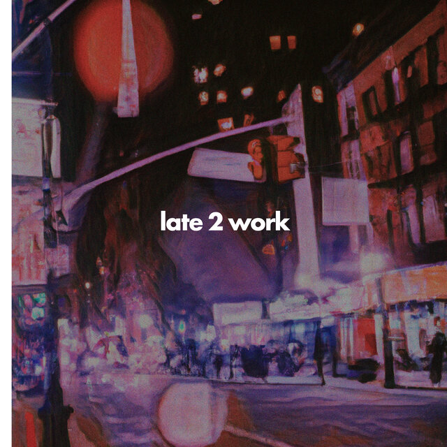 late 2 work