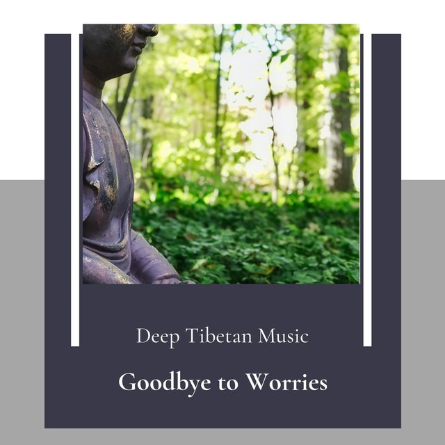 Goodbye To Worries (Deep Tibetan Music)