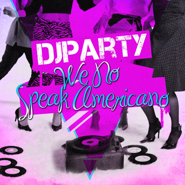 Cover art for album We No Speak Americano by DJ Party