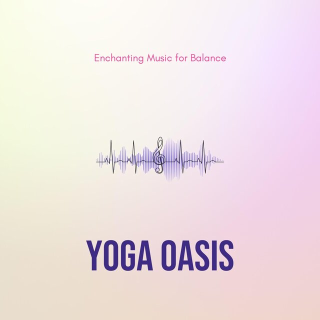 Yoga Oasis - Enchanting Music for Balance