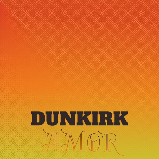 Dunkirk Amor