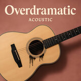 Overdramatic