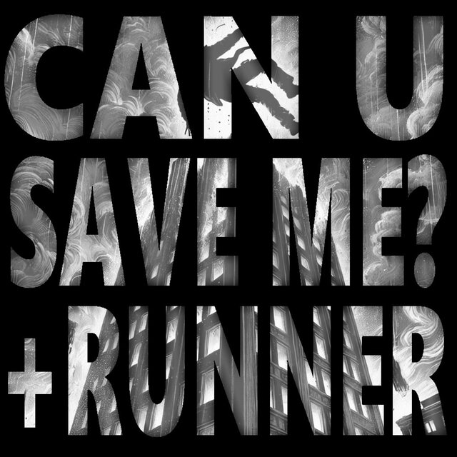 CAN U SAVE ME? + RUNNER